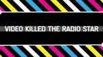 Image for the Music programme "Video Killed the Radio Star"