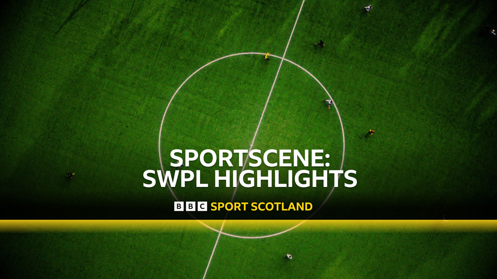 Sportscene: SWPL Highlights on BBC Scotland - 7:15pm